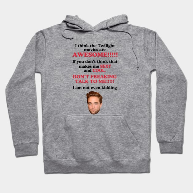 I Think The Twilight Movies are Awesome Robert Pattinson Hoodie by Stephensb Dominikn